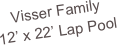 Visser Family
12’ x 22’ Lap Pool