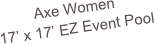 Axe Women
17’ x 17’ EZ Event Pool