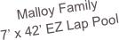 Malloy Family
7’ x 42’ EZ Lap Pool