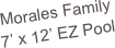 Morales Family
7’ x 12’ EZ Pool