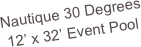 Nautique 30 Degrees
12’ x 32’ Event Pool