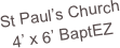 St Paul’s Church
4’ x 6’ BaptEZ