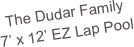 The Dudar Family
7’ x 12’ EZ Lap Pool