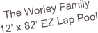 The Worley Family
12’ x 82’ EZ Lap Pool