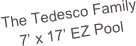 The Tedesco Family
7’ x 17’ EZ Pool