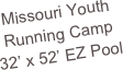 Missouri Youth Running Camp
32’ x 52’ EZ Pool