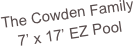 The Cowden Family
7’ x 17’ EZ Pool