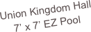 Union Kingdom Hall
7’ x 7’ EZ Pool