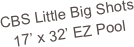 CBS Little Big Shots
17’ x 32’ EZ Pool