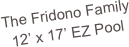 The Fridono Family
12’ x 17’ EZ Pool