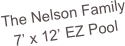 The Nelson Family
7’ x 12’ EZ Pool