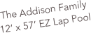 The Addison Family
12’ x 57’ EZ Lap Pool