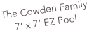The Cowden Family
7’ x 7’ EZ Pool