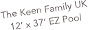 The Keen Family UK
12’ x 37’ EZ Pool