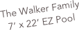 The Walker Family
7’ x 22’ EZ Pool