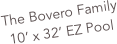 The Bovero Family
10’ x 32’ EZ Pool