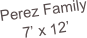 Perez Family
7’ x 12’